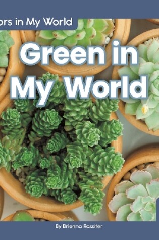 Cover of Colors in My World: Green in My World