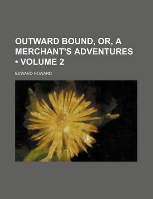 Book cover for Outward Bound, Or, a Merchant's Adventures (Volume 2)