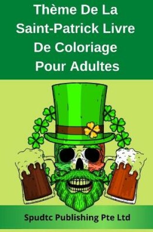 Cover of Thème De La Saint-Patrick Livre De Coloriage Pour Adultes