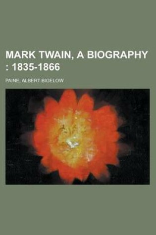 Cover of Mark Twain, a Biography; 1835-1866 Volume I