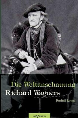 Cover of Richard Wagner - Die Weltanschauung Richard Wagners