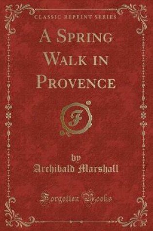 Cover of A Spring Walk in Provence (Classic Reprint)