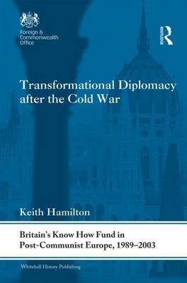 Cover of Transformational Diplomacy in the Cold War: Britain S Know How Fund in Post-Communist Europe, 1989-2003