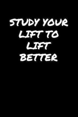 Cover of Study Your Lift To Lift Better