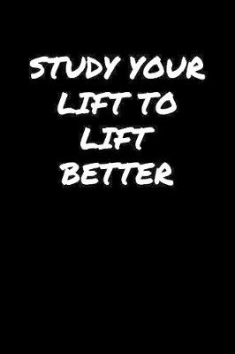 Book cover for Study Your Lift To Lift Better