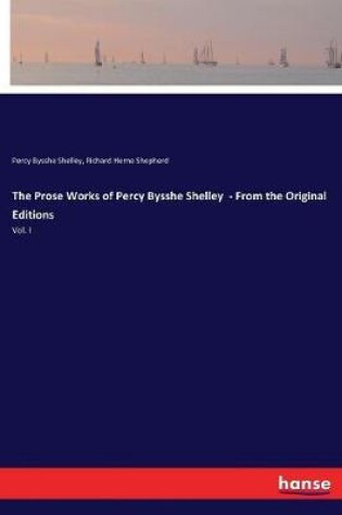 Cover of The Prose Works of Percy Bysshe Shelley - From the Original Editions