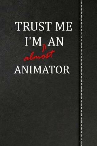 Cover of Trust Me I'm almost an Animator