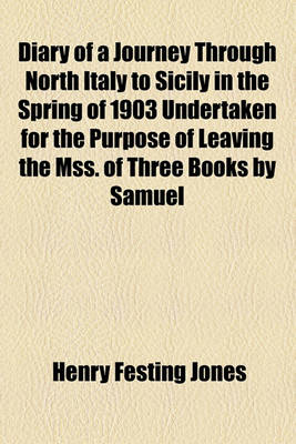 Book cover for Diary of a Journey Through North Italy to Sicily in the Spring of 1903 Undertaken for the Purpose of Leaving the Mss. of Three Books by Samuel