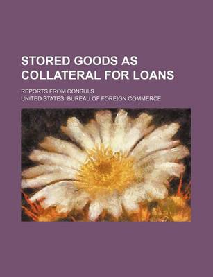 Book cover for Stored Goods as Collateral for Loans; Reports from Consuls