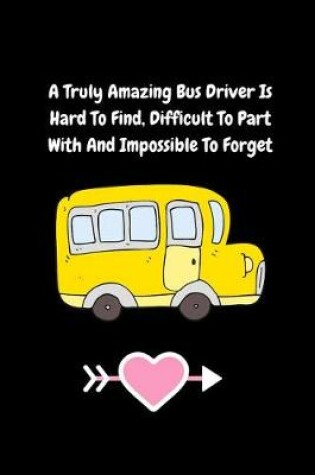 Cover of A Truly Amazing Bus Driver Is Hard To Find, Difficult To Part With And Impossible To Forget