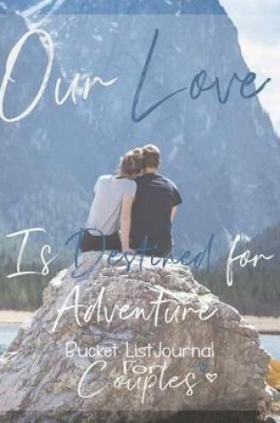 Cover of Our Love is Destined for Adventure, Bucket List Journal for Couples