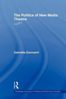 Book cover for The Politics of New Media Theatre: Life(r)