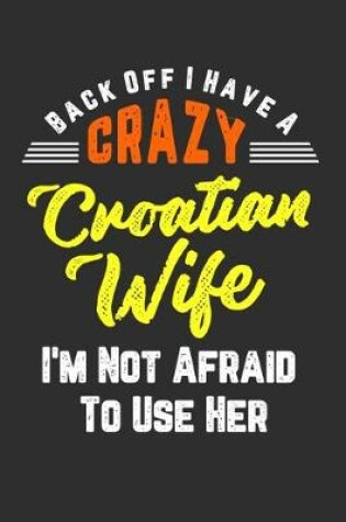 Cover of Back Off I Have A Crazy Croatian Wife I'm Not Afraid To Use Her