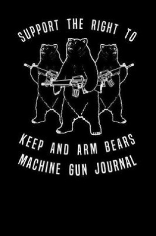 Cover of Support The Right To Keep And Arm Bears Machine Gun Journal