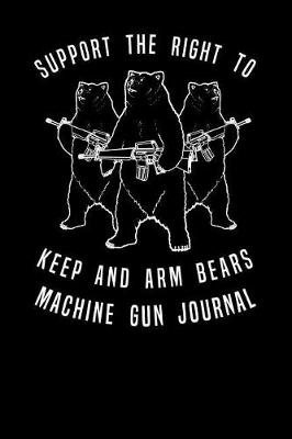 Book cover for Support The Right To Keep And Arm Bears Machine Gun Journal