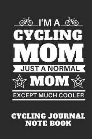 Cover of I'm a Cycling Mom just a normal mom Except Much Cooler - Mountain Bike Notebook for cyclists