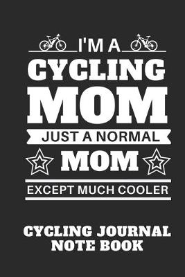 Book cover for I'm a Cycling Mom just a normal mom Except Much Cooler - Mountain Bike Notebook for cyclists