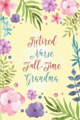 Book cover for Retired Nurse Full-Time Grandma