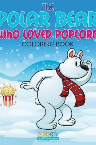 Cover of The Polar Bear Who Loved Popcorn Coloring Book