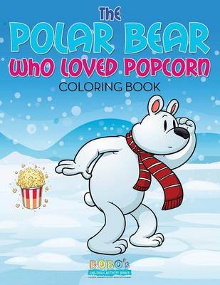 Book cover for The Polar Bear Who Loved Popcorn Coloring Book
