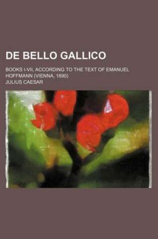 Cover of de Bello Gallico (Volume 1); Books I-VII, According to the Text of Emanuel Hoffmann (Vienna, 1890)