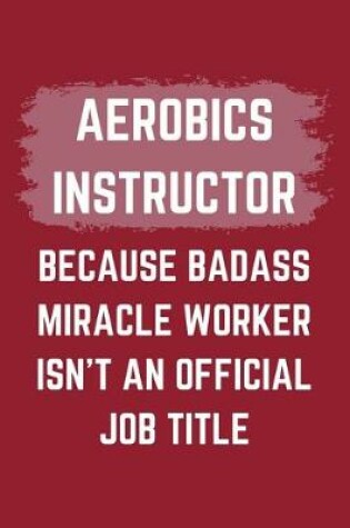 Cover of Aerobics Instructor Because Badass Miracle Worker Isn't An Official Job Title