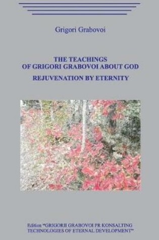 Cover of The Teachings of Grigori Grabovoi about God. Rejuvenation by Eternity.