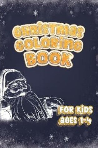 Cover of Christmas Coloring Book For Kids Ages 1-4