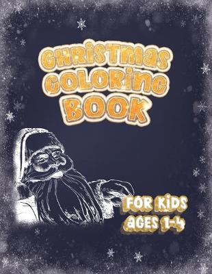 Book cover for Christmas Coloring Book For Kids Ages 1-4