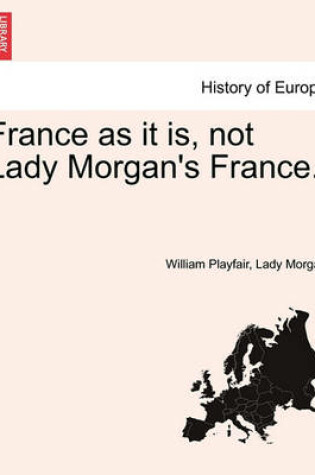Cover of France as It Is, Not Lady Morgan's France.