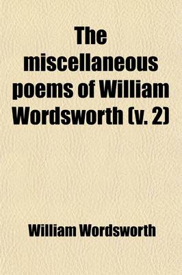 Book cover for The Miscellaneous Poems of William Wordsworth (Volume 2); In Four Volumes