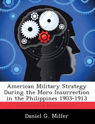 Book cover for American Military Strategy During the Moro Insurrection in the Philippines 1903-1913