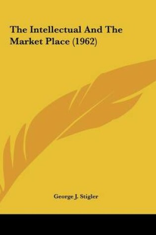 Cover of The Intellectual And The Market Place (1962)