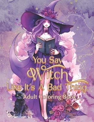 Book cover for You Say Witch Like It's A Bad Thing