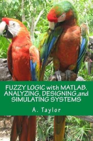 Cover of Fuzzy Logic with Matlab. Analyzing, Designing, and Simulating Systems