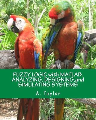 Book cover for Fuzzy Logic with Matlab. Analyzing, Designing, and Simulating Systems