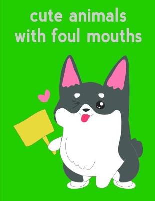 Book cover for Cute Animals With Foul Mouths