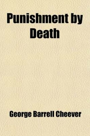 Cover of Punishment by Death; Its Authority and Expediency