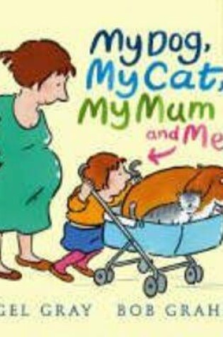 Cover of My Dog, My Cat, My Mum and Me!