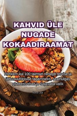 Book cover for Kahvid Üle Nugade Kokaadiraamat