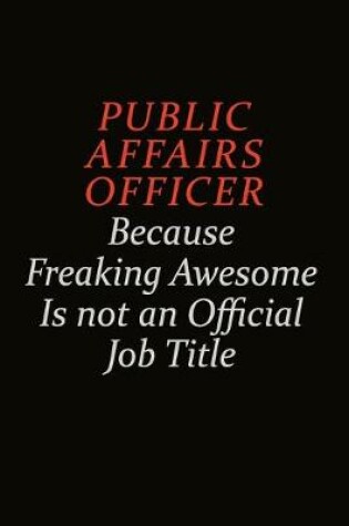 Cover of Public Affairs Officer Because Freaking Awesome Is Not An Official Job Title