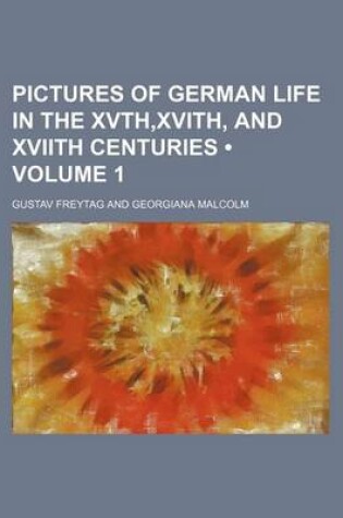 Cover of Pictures of German Life in the Xvth, Xvith, and Xviith Centuries (Volume 1)