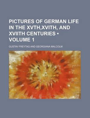 Book cover for Pictures of German Life in the Xvth, Xvith, and Xviith Centuries (Volume 1)