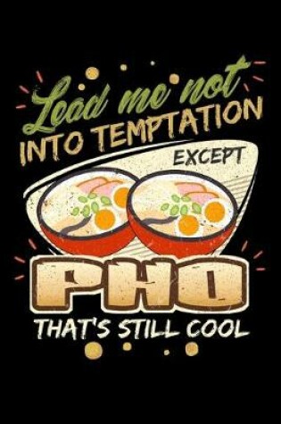 Cover of Lead Me Not Into Temptation Except Pho That's Still Cool