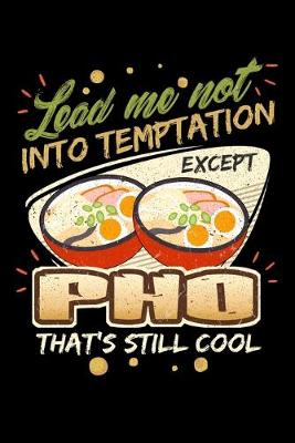 Book cover for Lead Me Not Into Temptation Except Pho That's Still Cool