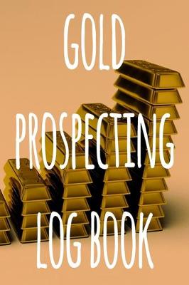 Book cover for Gold Prospecting Log Book