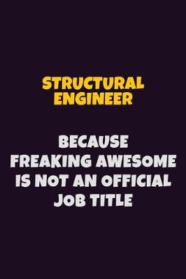 Book cover for Structural Engineer, Because Freaking Awesome Is Not An Official Job Title