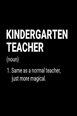 Cover of Kindergarten Teacher (noun) 1. Same As A Normal Teacher, Just More Magical