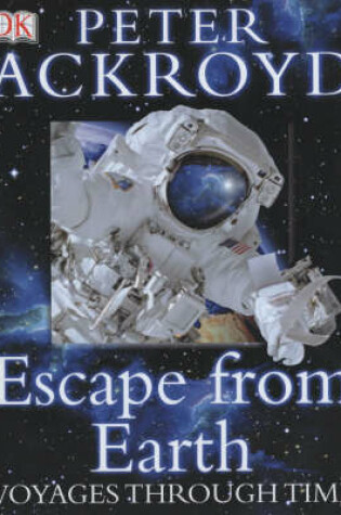 Cover of Peter Ackroyd Voyages Through Time:  Escape From Earth