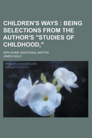 Cover of Children's Ways; With Some Additional Matter